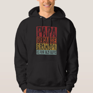 Papa Because Grandpa Is For Old Guys Vintage  Dad  Hoodie
