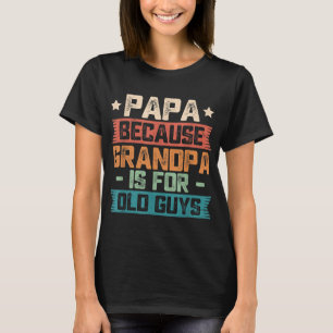 Papa Because Grandpa is For Old Guys Vintage Funny T-Shirt