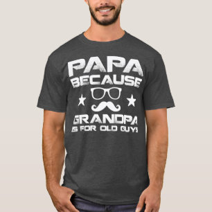 Papa Because Grandpa is for Old GuysMens Moustache T-Shirt
