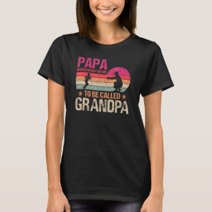 Papa Because I'm Way Too Cool To Be Called Grandpa T-Shirt