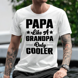 Papa Because Like A Grandpa Only Cooler T-Shirt