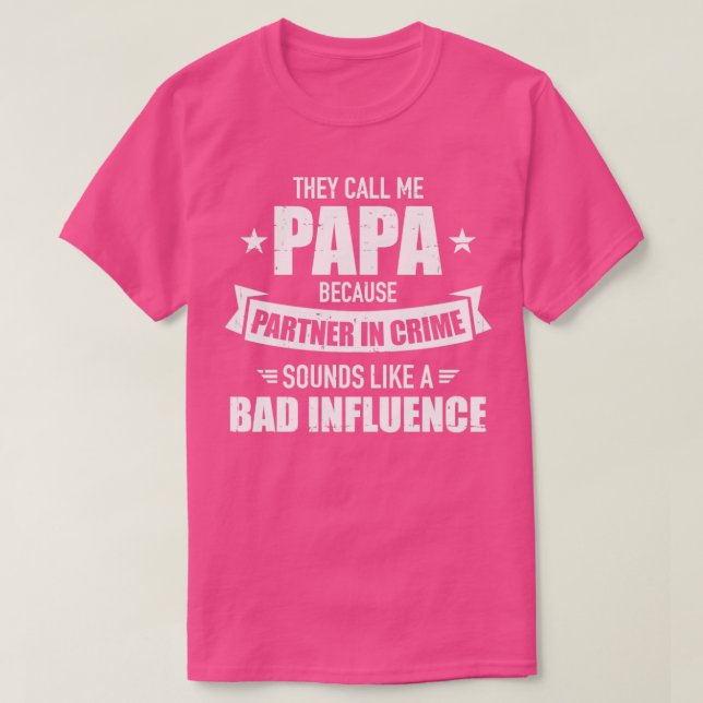 Papa because partner crime sounds bad influence fo T-Shirt (Design Front)