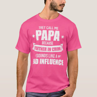 Papa because partner crime sounds bad influence fo T-Shirt