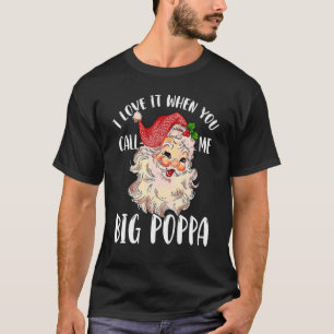 Papa Claus   When You Call Me Big Poppa T-Shirt