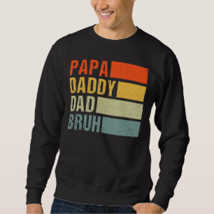 Papa Daddy Dad Bruh  Bruh Sarcastic Dad Fathers Da Sweatshirt