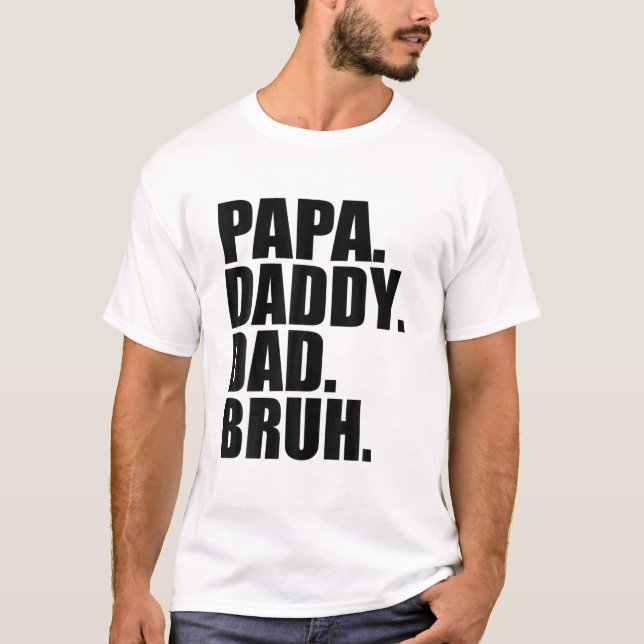 Papa Daddy Dad Bruh Fathers Day 2022 T-Shirt (Front)