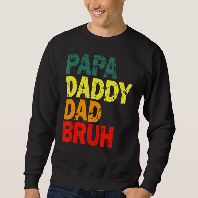 Papa Daddy Dad Bruh  For Father Day Sweatshirt (Front)