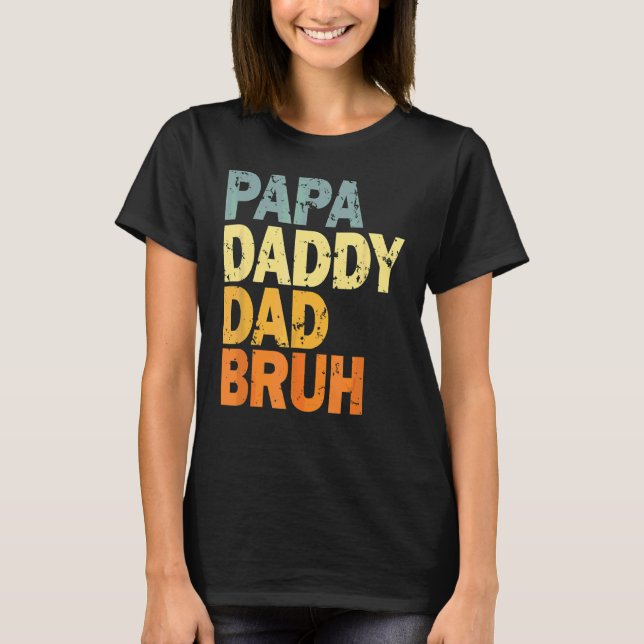 Papa Daddy Dad Bruh T-Shirt (Front)