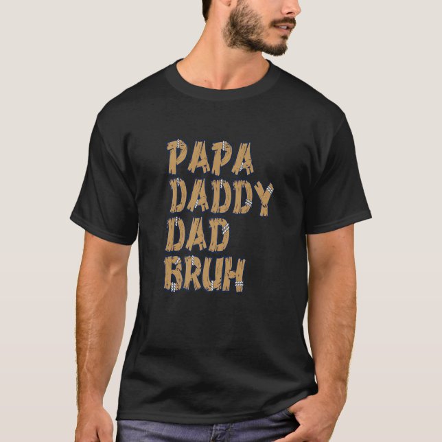 Papa Daddy Dad Bruh T-Shirt (Front)