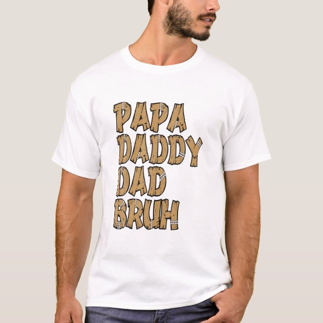 Papa Daddy Dad Bruh T-Shirt (Front)