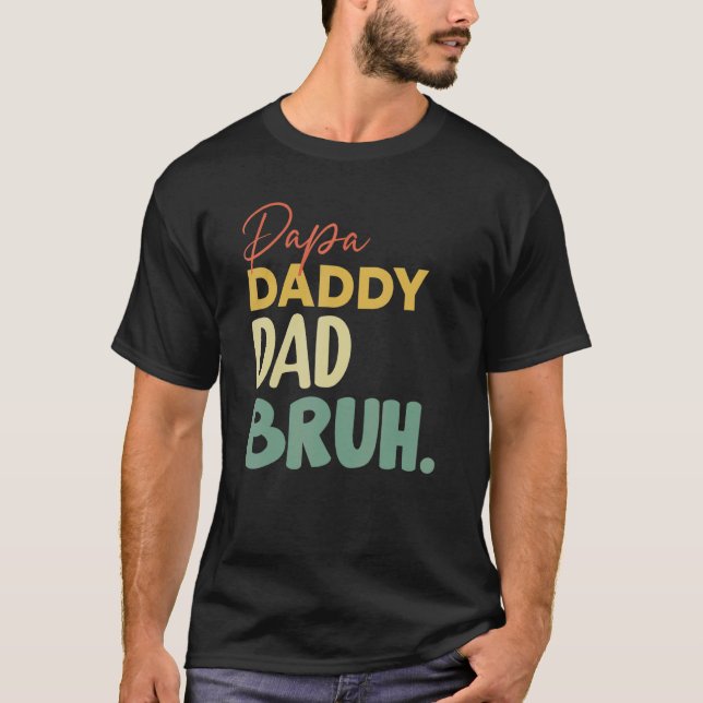 Papa Daddy Dad Bruh T-Shirt (Front)