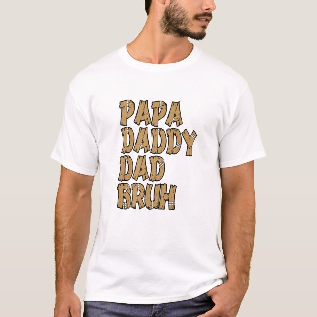 Papa Daddy Dad Bruh T-Shirt (Front)