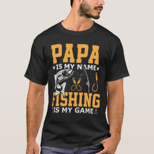 PAPA Is My Name Fishing Is My Game T-Shirt