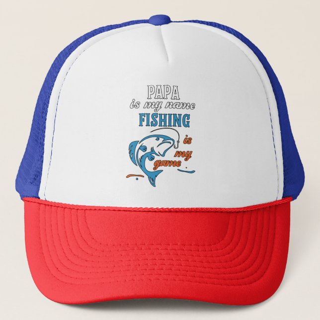 Papa Is My Name Fishing Is My Game Trucker Hat (Front)