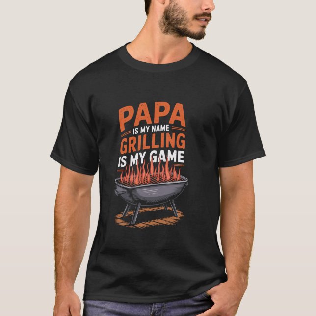 Papa Is My Name Grilling Is My Game, Meat Smoking  T-Shirt (Front)