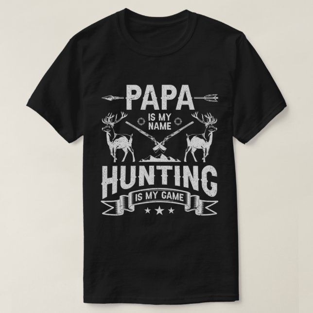 Papa is my Name Hunting is my Game Dad Daddy Hunte T-Shirt (Design Front)