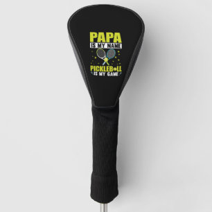 PAPA IS MY NAME PICKLEBALL IS MY GAME GOLF HEAD COVER