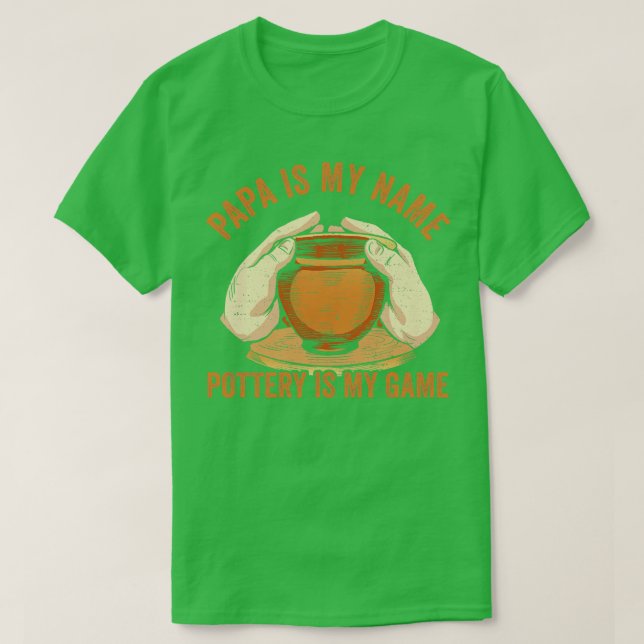 Papa is my Name Pottery is my Game Funny Pottery D T-Shirt (Design Front)