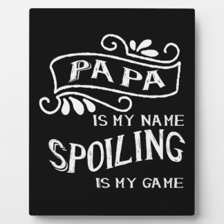 Papa Is My Name Spoiling Is My Game Plaque