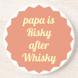 Papa Is Risky After Whisky Funny Sarcastic Party Coaster
