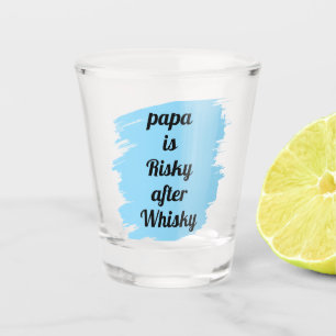 Papa Is Risky After Whisky Funny Sarcastic Party Shot Glass