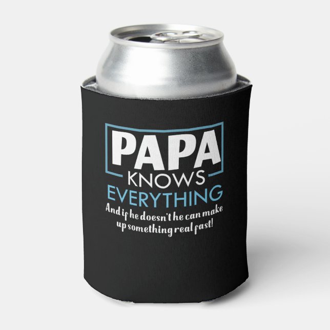 Papa Knows Everything Doesnt Know Make Fast Can Cooler (Can Front)