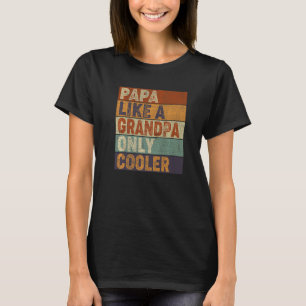 PAPA like a Grandpa ONLY COOLER Dad Papa Definiti T-Shirt