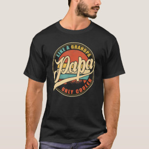 Papa Like A Grandpa Only Cooler  Dad Papa Definiti T-Shirt