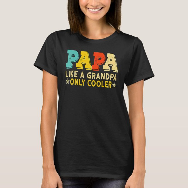 Papa Like A Grandpa Only Cooler  Dad Papa Definiti T-Shirt (Front)