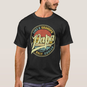 PAPA Like A Grandpa ONLY COOLER  Dad Papa Definiti T-Shirt