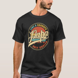 Papa Like A Grandpa Only Cooler  Dad Papa Definiti T-Shirt