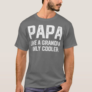 PAPA like a Grandpa ONLY COOLER Funny Dad Papa Def T-Shirt
