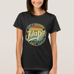 Papa Like A Grandpa Only Cooler Funny Dad Papa Def T-Shirt