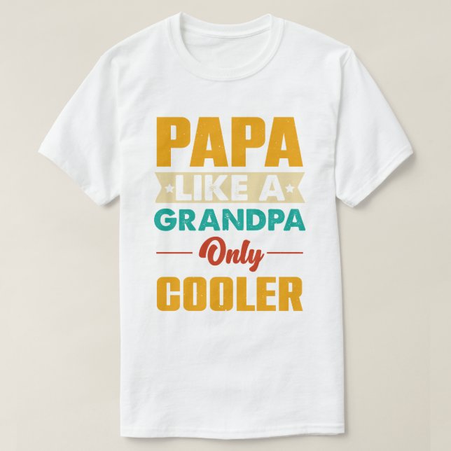 Papa like a Grandpa Only Cooler Funny Dad Papa T-Shirt (Design Front)