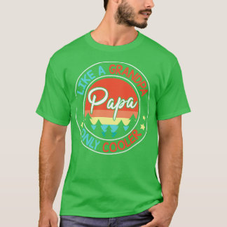 Papa Like A Grandpa Only Cooler Happy Me You Hus F T-Shirt