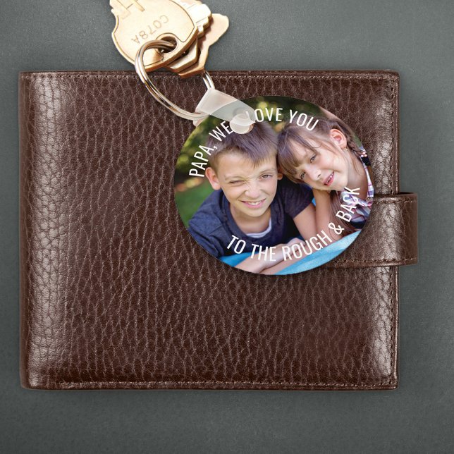 Papa Love You to the Rough and Back Photo Key Ring (Creator Uploaded)