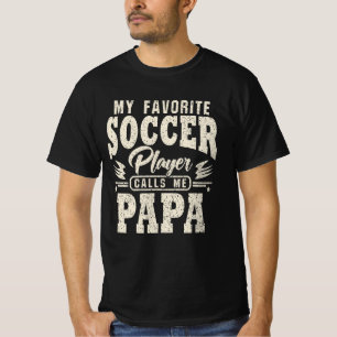 Papa My Favourite Soccer Player Calls Me T-Shirt