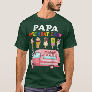 Papa Of The Birthday Crew Ice Cream Truck Bday Par T-Shirt