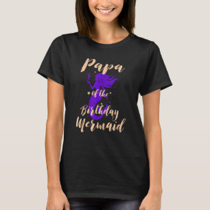 Papa of the Birthday Mermaid Daughter Bday Girl Bi T-Shirt