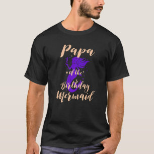 Papa of the Birthday Mermaid Daughter Bday Girl Bi T-Shirt