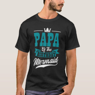 Papa Of The Birthday Mermaid Party Bday Celebratio T-Shirt