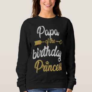 Papa Of The Birthday Princess Girl Party Family Ma Sweatshirt
