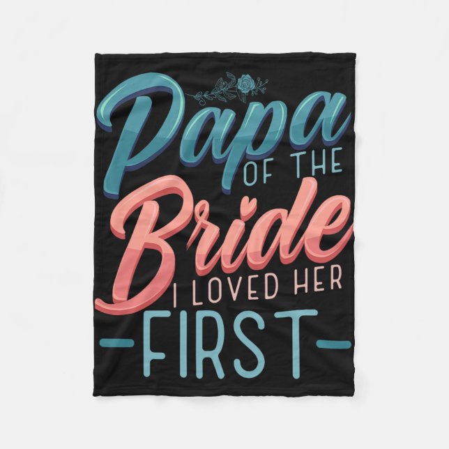 Papa Of The Bride I Loved Her First Quotes For Fut Fleece Blanket (Front)