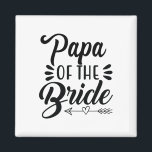Papa Of The Bride Wedding Party Family Bridal Show Magnet<br><div class="desc">Papa Of The Bride Wedding Party Family Bridal Shower Father</div>