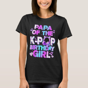 Papa of the k-pop birthday girls korean music T-Shirt