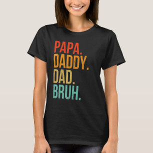 Papa To Daddy To Dad To Bruh Daddy And Me Fathers T-Shirt