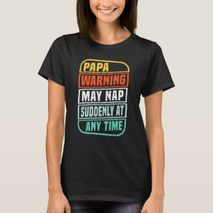 Papa Warning May Nap Suddenly At Any Time Fathers  T-Shirt