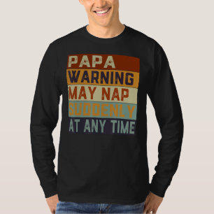 Papa Warning May Nap Suddenly At Any Time Father's T-Shirt