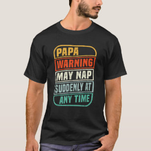 Papa Warning May Nap Suddenly At Any Time Funny Fa T-Shirt