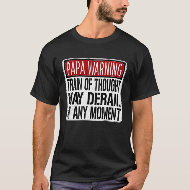 Papa Warning Sign  Train of Thought May Derail T-Shirt (Front)